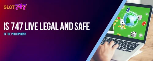 Is 747 LIVE Legal and Safe in the Philippines?